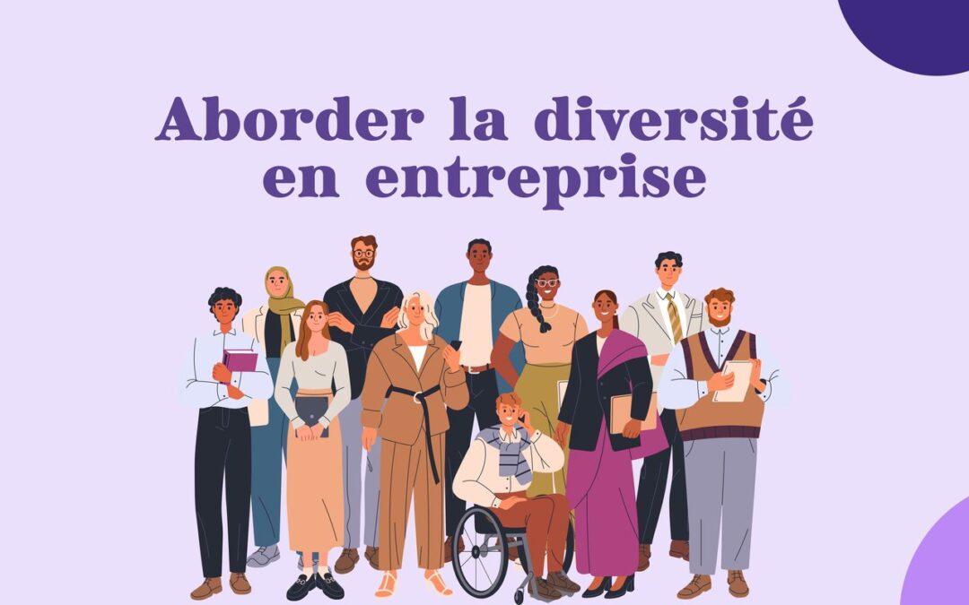 Aborder la diversité en entreprise : nos approches pour passer à l&rsquo;action